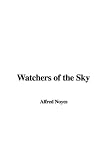 Noyes, Alfred: Watchers of the Sky Noyes, Alfred: Watchers of the Sky