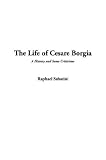 Sabatini, Rafael: The Life Of Cesare Borgia Sabatini, Rafael: The Life Of Cesare Borgia