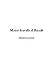 Garland, Hamlin: Main-Travelled Roads