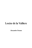 Dumas, Alexandre: Louise de la Valliere Dumas, Alexandre: Louise de la Valliere