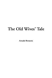 Bennett, Arnold: The Old Wives' Tale Bennett, Arnold: The Old Wives' Tale