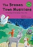 Grimm, Jacob: The Bremen Town Musicians: Green Level Grimm, Jacob: The Bremen Town Musicians: Green Level