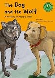 Aesop: The Dog and the Wolf: A Retelling of Aesop's Fable Aesop: The Dog and the Wolf: A Retelling of Aesop's Fable