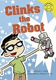 Jones, Christianne C.: Clinks the Robot Jones, Christianne C.: Clinks the Robot