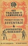 VanderMeer, Jeff: The Thackery T. Lambshead Pocket Guide to Eccentric and Discredited Diseases VanderMeer, Jeff: The Thackery T. Lambshead Pocket Guide to Eccentric and Discredited Diseases