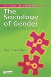 Wharton, Amy S.: The Sociology of Gender : An Introduction to Theory and Research