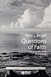Berger, Peter: Questions of Faith: A Skeptical Affirmation of Christianity Berger, Peter: Questions of Faith: A Skeptical Affirmation of Christianity