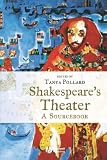 Pollard, Tanya: Shakespeare's Theater: A Sourcebook Pollard, Tanya: Shakespeare's Theater: A Sourcebook