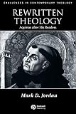 Jordan, Mark D.: Rewritten Theology: Aquinas After His Readers