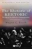 Booth, Wayne C.: The Rhetoric of Rhetoric : The Quest for Effective Communication Booth, Wayne C.: The Rhetoric of Rhetoric : The Quest for Effective Communication