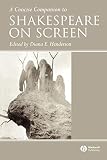 Henderson, Diana E.: A Concise Companion to Shakespeare on Screen Henderson, Diana E.: A Concise Companion to Shakespeare on Screen