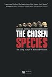 Anton, Mauricio: The Chosen Species: The Long March Of Human Evolution Anton, Mauricio: The Chosen Species: The Long March Of Human Evolution