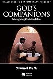 God's Companions: Reimaging Christian Ethics (1405120142) by Wells, Samuel Wells, Samuel: God's Companions: Reimaging Christian Ethics