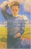 Morpurgo, Michael: The Marble Crusher: And Other Stories Morpurgo, Michael: The Marble Crusher: And Other Stories
