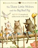 Trivizas, Eugene: The Three Little Wolves and the Big Bad Pig : A Pop-Up Storybook with a Twist in the Tale! Trivizas, Eugene: The Three Little Wolves and the Big Bad Pig : A Pop-Up Storybook with a Twist in the Tale!
