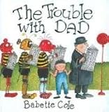 Cole, Babette: The Trouble with Dad Cole, Babette: The Trouble with Dad