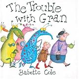Cole, Babette: The Trouble with Gran Cole, Babette: The Trouble with Gran