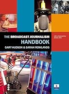 The broadcast journalism handbook by Gary…