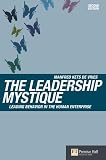 Kets De Vries, Manfred F. R.: The Leadership Mystique: Leading Behavior in the Human Enterprise Kets De Vries, Manfred F. R.: The Leadership Mystique: Leading Behavior in the Human Enterprise