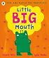 Little Big Mouth, by Jeanne Willis