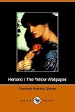 Gilman, Charlotte Perkins: Herland And the Yellow Wallpaper Gilman, Charlotte Perkins: Herland And the Yellow Wallpaper