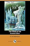 Ballantyne, R.M.: The World of Ice