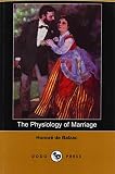 Balzac, Honore De: The Physiology of Marriage Balzac, Honore De: The Physiology of Marriage