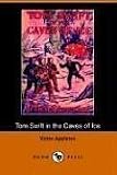 Appleton, Victor: Tom Swift in the Caves of Ice, Or, the Wreck of the Airship Appleton, Victor: Tom Swift in the Caves of Ice, Or, the Wreck of the Airship