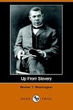 Washington, Booker T.: Up from Slavery: An Autobiography Washington, Booker T.: Up from Slavery: An Autobiography