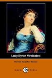 Stowe, Harriet Elizabeth: Lady Byron Vindicated Stowe, Harriet Elizabeth: Lady Byron Vindicated