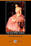 Stowe, Harriet Beecher: Pink and White Tyranny Stowe, Harriet Beecher: Pink and White Tyranny