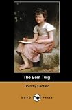 Canfield, Dorothy: The Bent Twig Canfield, Dorothy: The Bent Twig