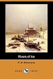 Ballantyne, R. M.: Rivers of Ice