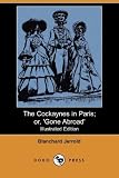 Jerrold, Blanchard: The Cockaynes in Paris; or, 'Gone Abroad' Jerrold, Blanchard: The Cockaynes in Paris; or, 'Gone Abroad'