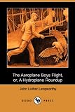 Langworthy, John Luther: The Aeroplane Boys Flight, Or, a Hydroplane Roundup