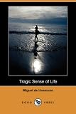 Unamuno, Miguel: Tragic Sense of Life Unamuno, Miguel: Tragic Sense of Life