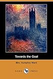 Ward, Humphry: Towards the Goal