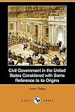 Fiske, John: Civil Government in the United States Considered with Some Reference to its Origins Fiske, John: Civil Government in the United States Considered with Some Reference to its Origins