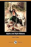 Fiske, John: Myths and Myth-Makers Fiske, John: Myths and Myth-Makers