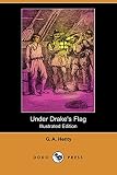 Henty, G. A.: Under Drake's Flag: A Tale Of The Spanish Main
