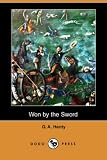 Henty, G. A.: Won by the Sword
