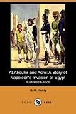 Henty, G. A.: At Aboukir and Acre: A Story of Napoleon's Invasion of Egypt