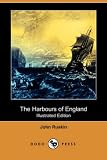 Ruskin, John: The Harbours of England Ruskin, John: The Harbours of England