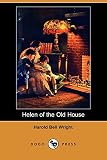 Wright, Harold Bell: Helen of the Old House Wright, Harold Bell: Helen of the Old House
