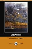 Gibbon, Lewis Grassic: Grey Granite