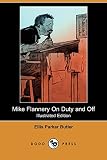 Butler, Ellis Parker: Mike Flannery On Duty and Off Butler, Ellis Parker: Mike Flannery On Duty and Off