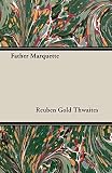 Thwaites, Reuben Gold: Father Marquette Thwaites, Reuben Gold: Father Marquette