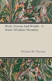Titmuss, Richard M.: Birth, Poverty and Wealth: A Study of Infant Mortality