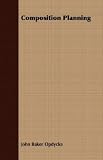 Opdycke, John Baker: Composition Planning