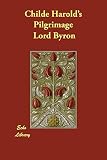 Byron, George Gordon Byron: Childe Harold's Pilgrimage Byron, George Gordon Byron: Childe Harold's Pilgrimage